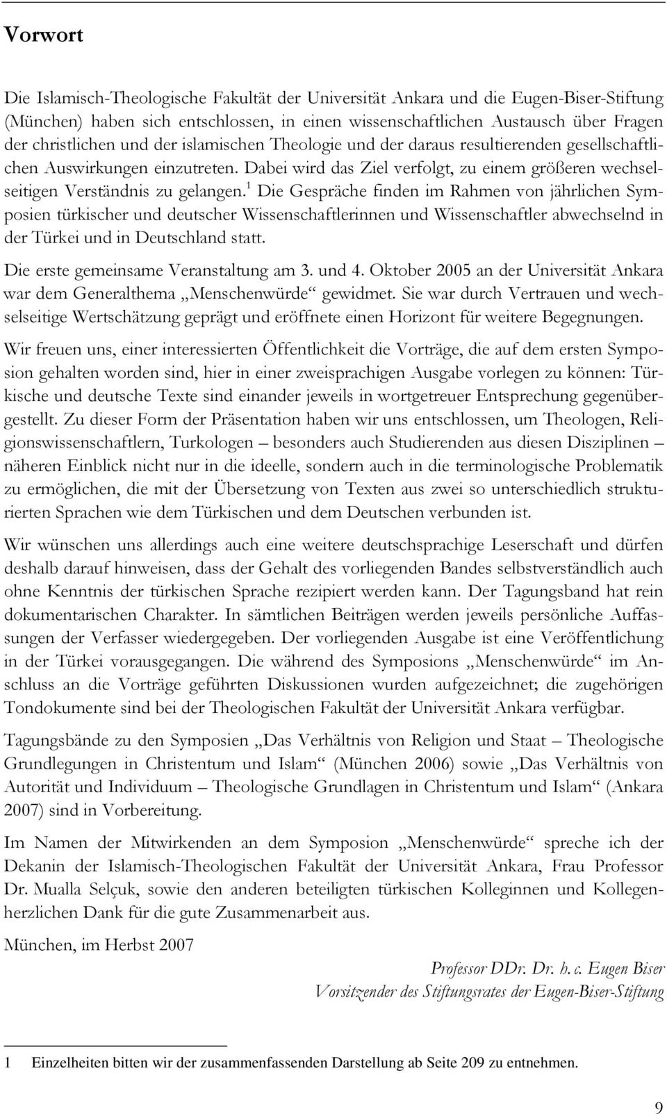 1 Die Gespräche finden im Rahmen von jährlichen Symposien türkischer und deutscher Wissenschaftlerinnen und Wissenschaftler abwechselnd in der Türkei und in Deutschland statt.