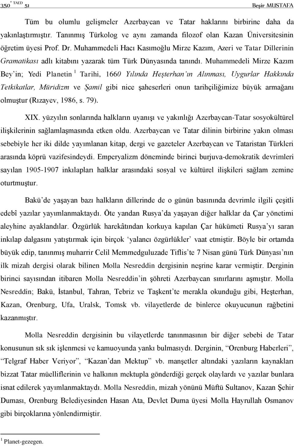 Muhammedeli Hacı Kasımoğlu Mirze Kazım, Azeri ve Tatar Dillerinin Gramatikası adlı kitabını yazarak tüm Türk Dünyasında tanındı.