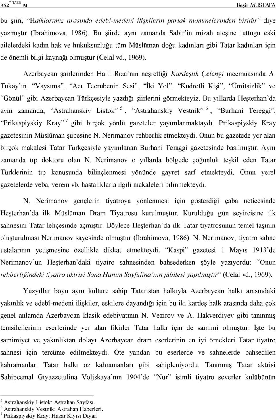 , 1969). Azerbaycan şairlerinden Halil Rıza nın neşrettiği Kardeşlik Çelengi mecmuasında A.
