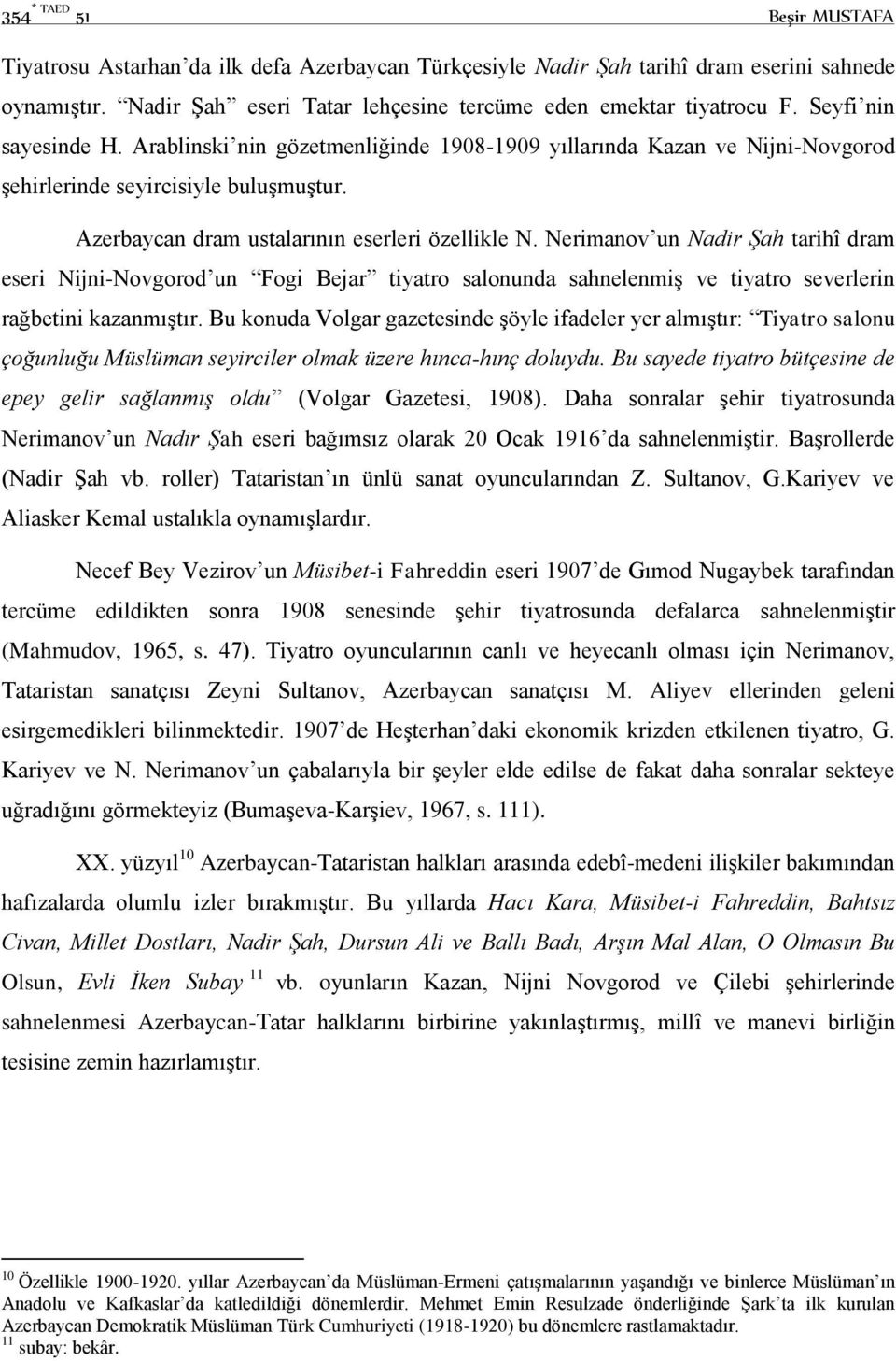 Nerimanov un Nadir Şah tarihî dram eseri Nijni-Novgorod un Fogi Bejar tiyatro salonunda sahnelenmiş ve tiyatro severlerin rağbetini kazanmıştır.