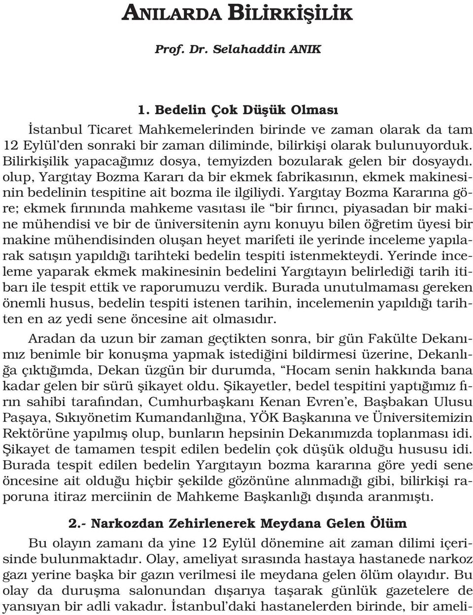 Bilirkiflilik yapaca m z dosya, temyizden bozularak gelen bir dosyayd. olup, Yarg tay Bozma Karar da bir ekmek fabrikas n n, ekmek makinesinin bedelinin tespitine ait bozma ile ilgiliydi.