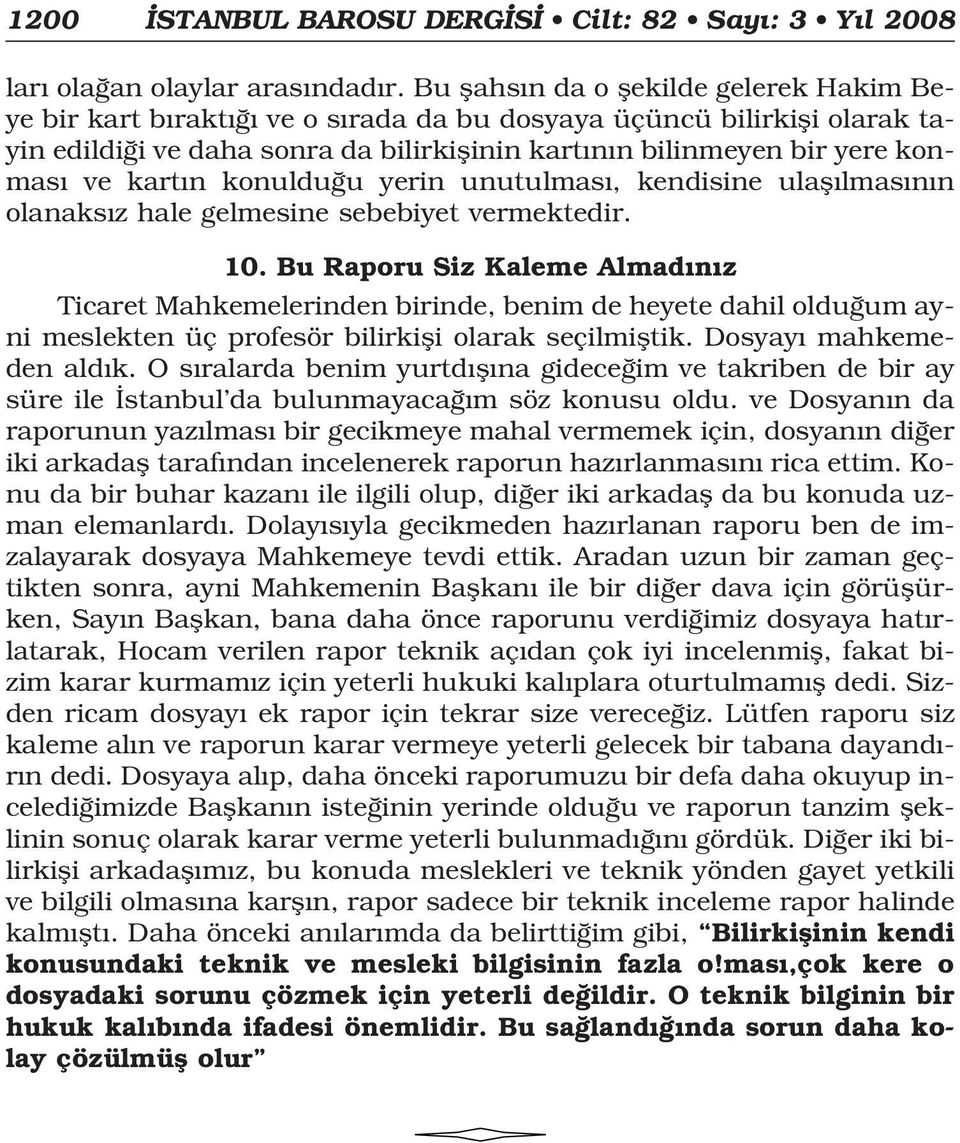 kart n konuldu u yerin unutulmas, kendisine ulafl lmas n n olanaks z hale gelmesine sebebiyet vermektedir. 10.