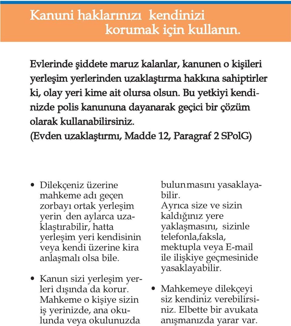 (Evden uzakla<tqrmq, Madde 12, Paragraf 2 SPolG) Dilekxeniz üzerine mahkeme adq gexen zorbayq ortak yerle<im yerin den aylarca uzakla<tqrabilir, hatta yerle<im yeri kendisinin veya kendi üzerine kira