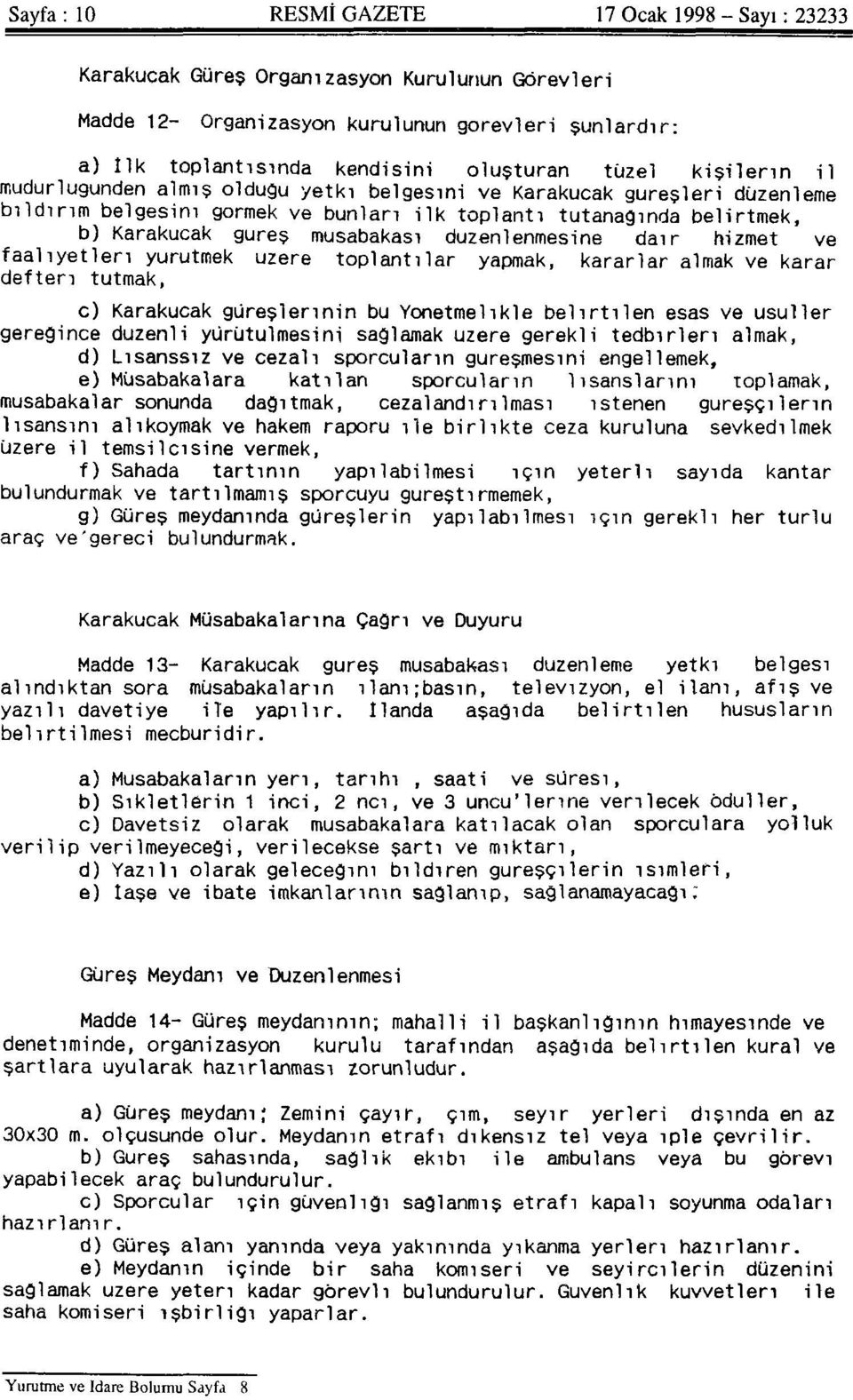 düzenlenmesine dair hizmet ve faaliyetleri yürütmek üzere toplantılar yapmak, kararlar almak ve karar defteri tutmak, c) Karakucak güreşlerinin bu Yönetmelikle belirtilen esas ve usuller gereğince