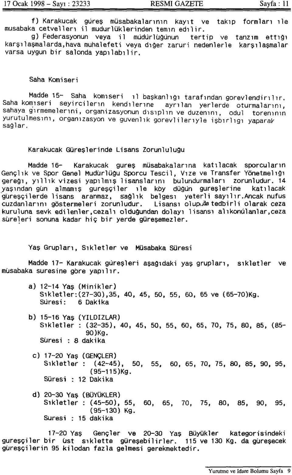 Saha Komiseri Madde 15- Saha komiseri il başkanlığı tarafından görevlendirilir.