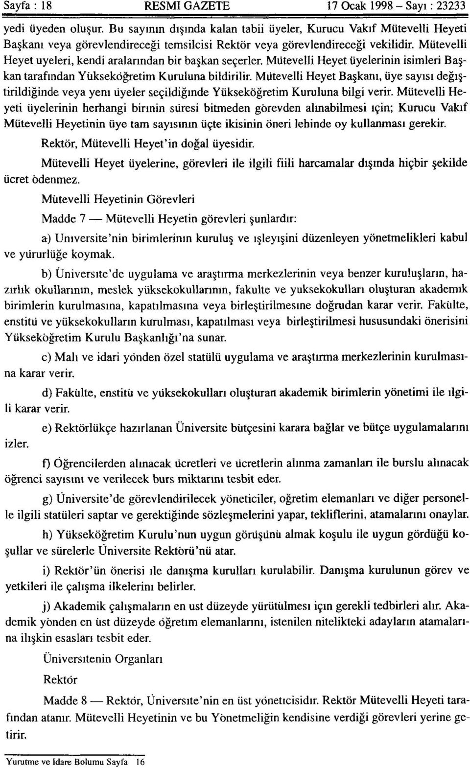 Mütevelli Heyet üyeleri, kendi aralarından bir başkan seçerler. Mütevelli Heyet üyelerinin isimleri Başkan tarafından Yükseköğretim Kuruluna bildirilir.