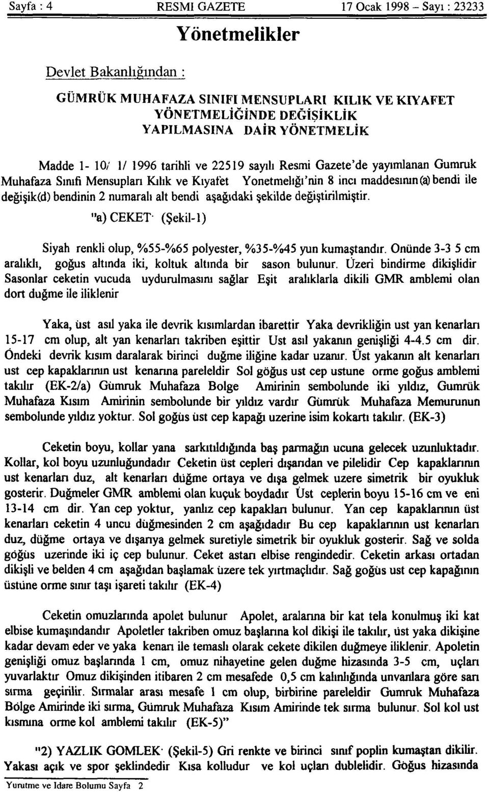 bendi aşağıdaki şekilde değiştirilmiştir. "a) CEKET: (Şekil-1) Siyah renkli olup, %55-%65 polyester, %35-%45 yün kumaştandır. Önünde 3-3.