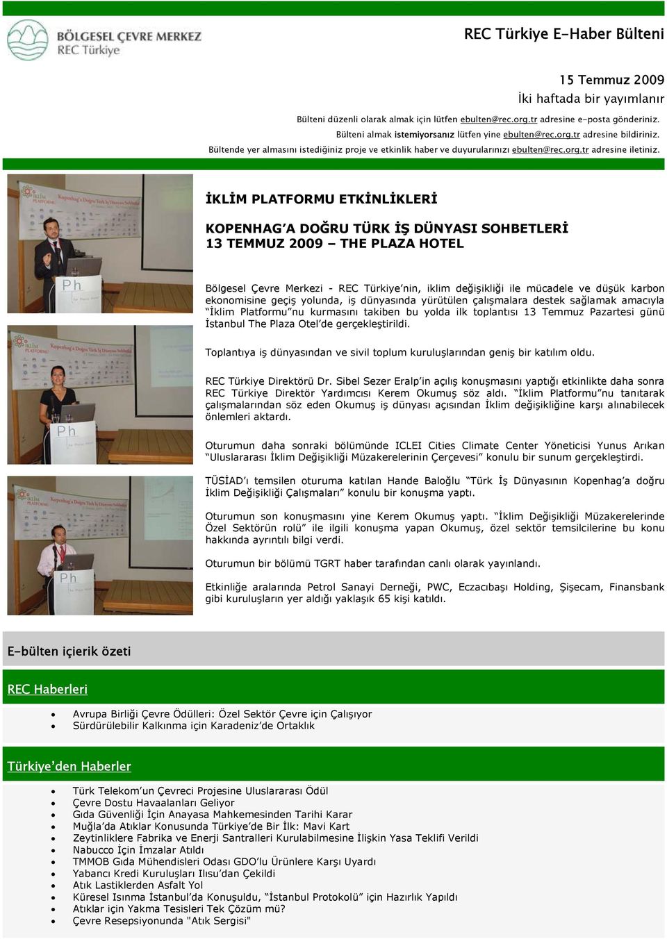 İKLİM PLATFORMU ETKİNLİKLERİ KOPENHAG A DOĞRU TÜRK İŞ DÜNYASI SOHBETLERİ 13 TEMMUZ 2009 THE PLAZA HOTEL Bölgesel Çevre Merkezi - REC Türkiye nin, iklim değişikliği ile mücadele ve düşük karbon