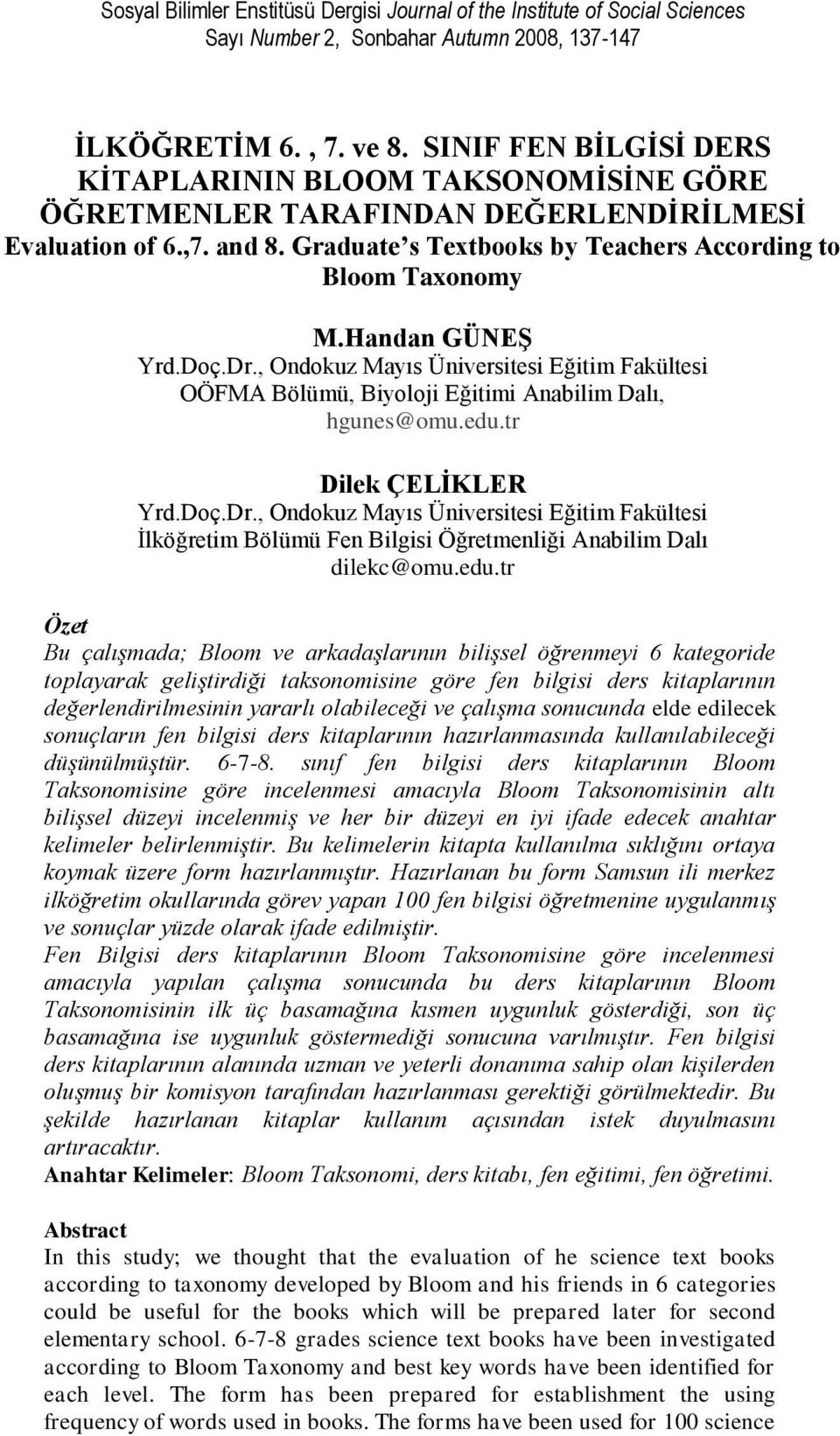 Handan GÜNEŞ Yrd.Doç.Dr., Ondokuz Mayıs Üniversitesi Eğitim Fakültesi OÖFMA Bölümü, Biyoloji Eğitimi Anabilim Dalı, hgunes@omu.edu.tr Dilek ÇELİKLER Yrd.Doç.Dr., Ondokuz Mayıs Üniversitesi Eğitim Fakültesi İlköğretim Bölümü Fen Bilgisi Öğretmenliği Anabilim Dalı dilekc@omu.