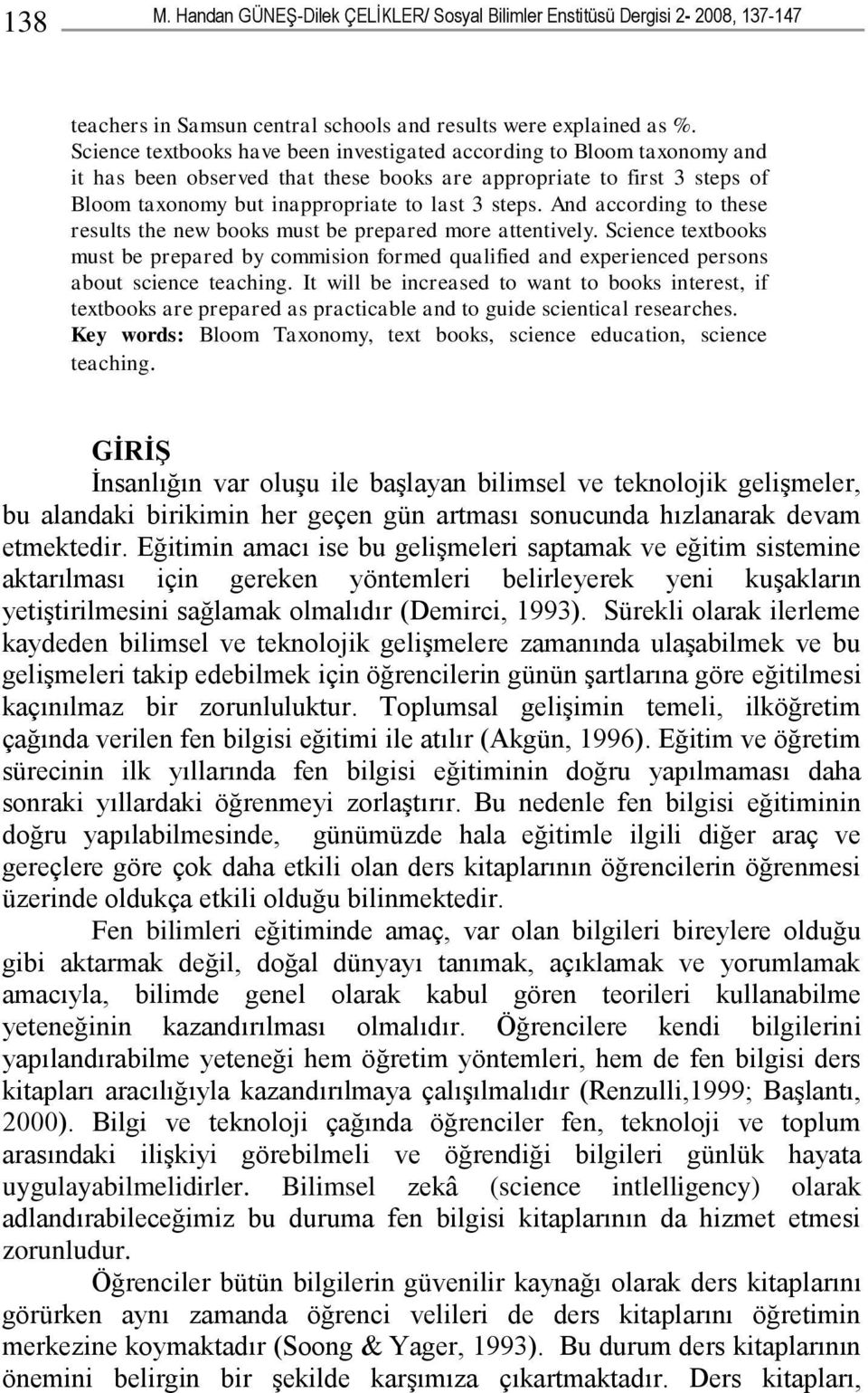 And according to these results the new books must be prepared more attentively. Science textbooks must be prepared by commision formed qualified and experienced persons about science teaching.