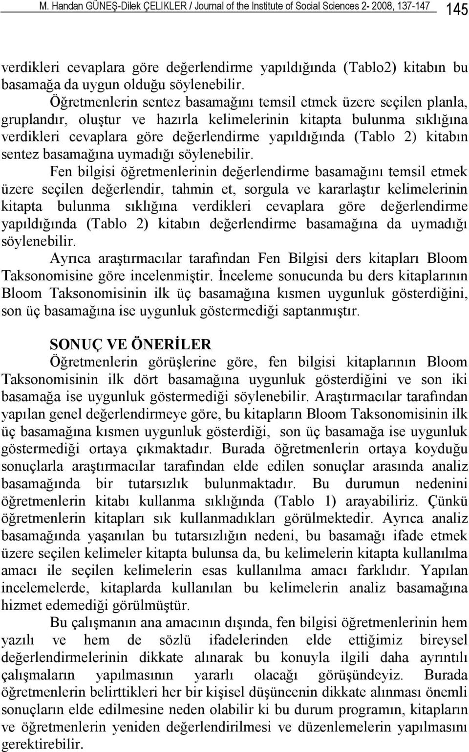 Öğretmenlerin sentez basamağını temsil etmek üzere seçilen planla, gruplandır, oluştur ve hazırla kelimelerinin kitapta bulunma sıklığına verdikleri cevaplara göre değerlendirme yapıldığında (Tablo