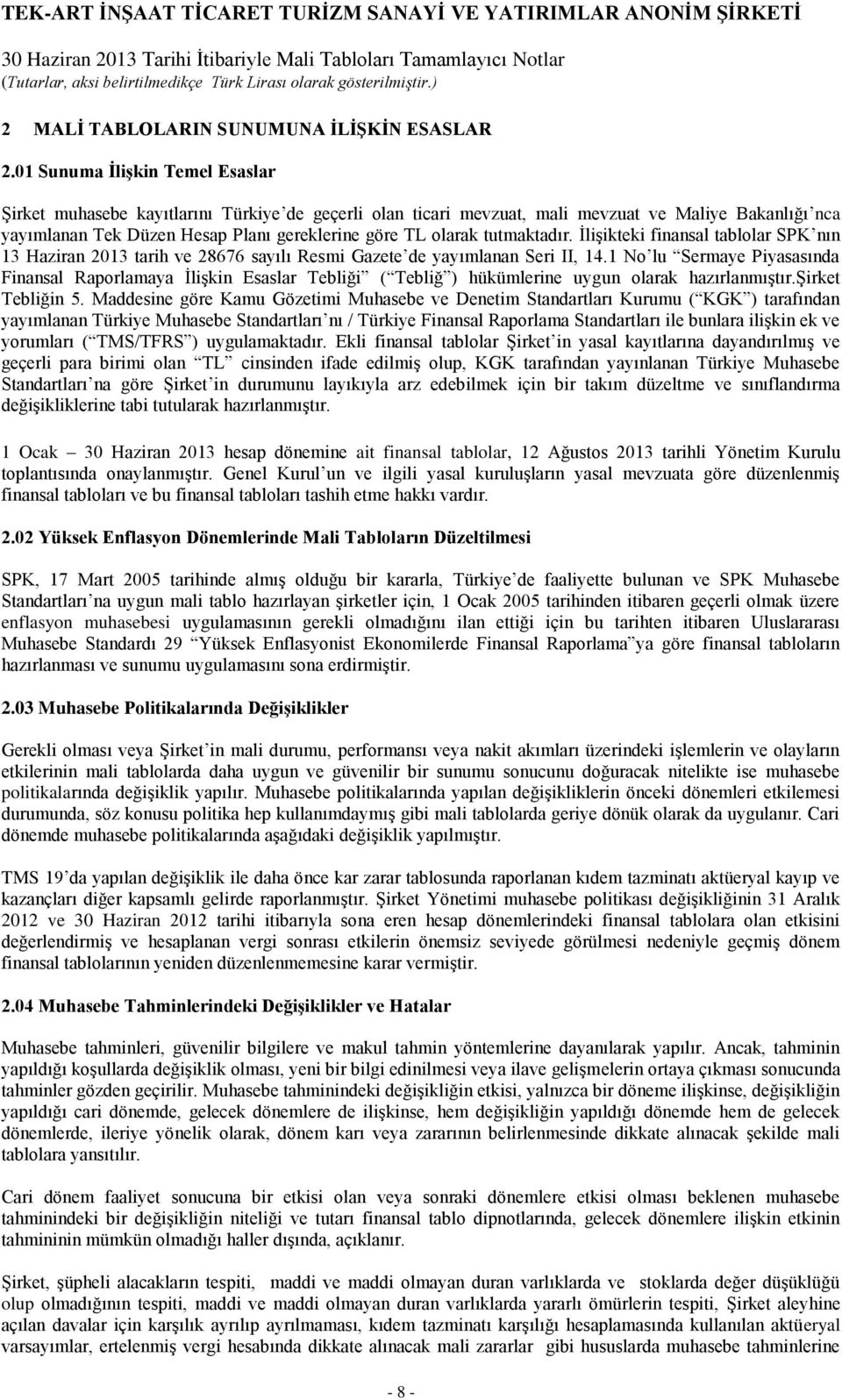 tutmaktadır. İlişikteki finansal tablolar SPK nın 13 Haziran 2013 tarih ve 28676 sayılı Resmi Gazete de yayımlanan Seri II, 14.