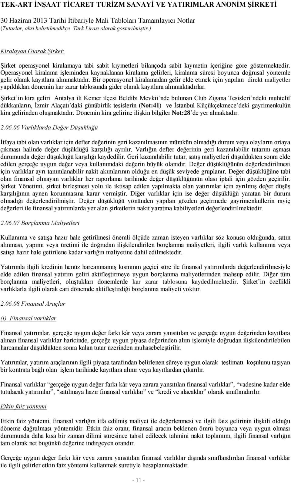 Bir operasyonel kiralamadan gelir elde etmek için yapılan direkt maliyetler yapıldıkları dönemin kar zarar tablosunda gider olarak kayıtlara alınmaktadırlar.