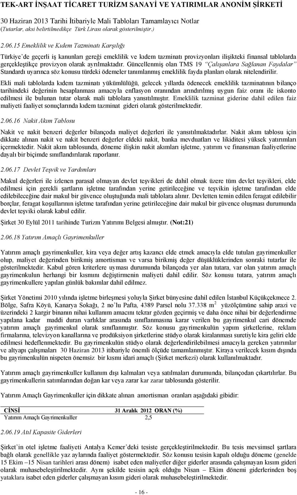 Ekli mali tablolarda kıdem tazminatı yükümlülüğü, gelecek yıllarda ödenecek emeklilik tazminatının bilanço tarihindeki değerinin hesaplanması amacıyla enflasyon oranından arındırılmış uygun faiz