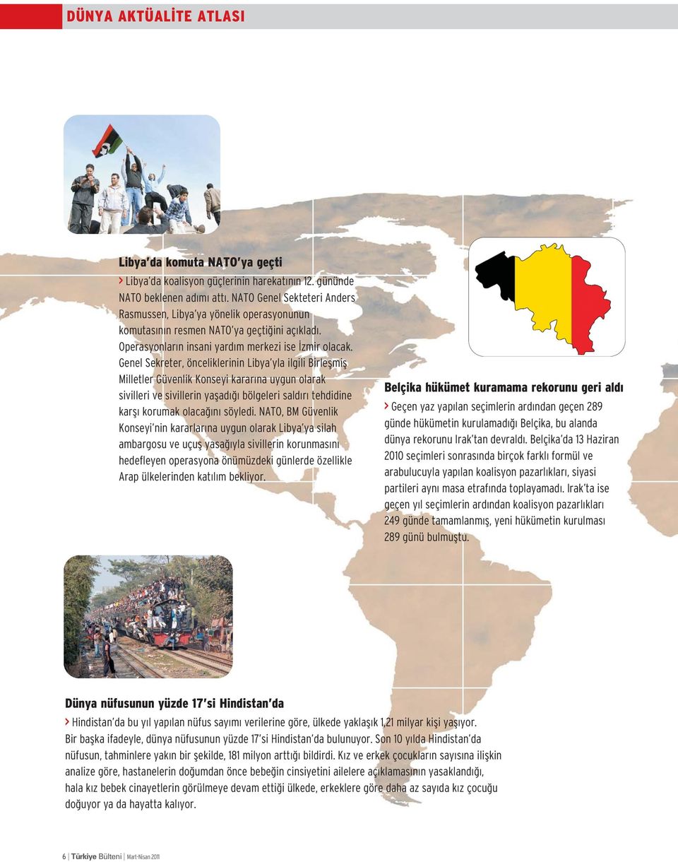 Genel Sekreter, önceliklerinin Libya yla ilgili Birleflmifl Milletler Güvenlik Konseyi karar na uygun olarak sivilleri ve sivillerin yaflad bölgeleri sald r tehdidine karfl korumak olaca n söyledi.