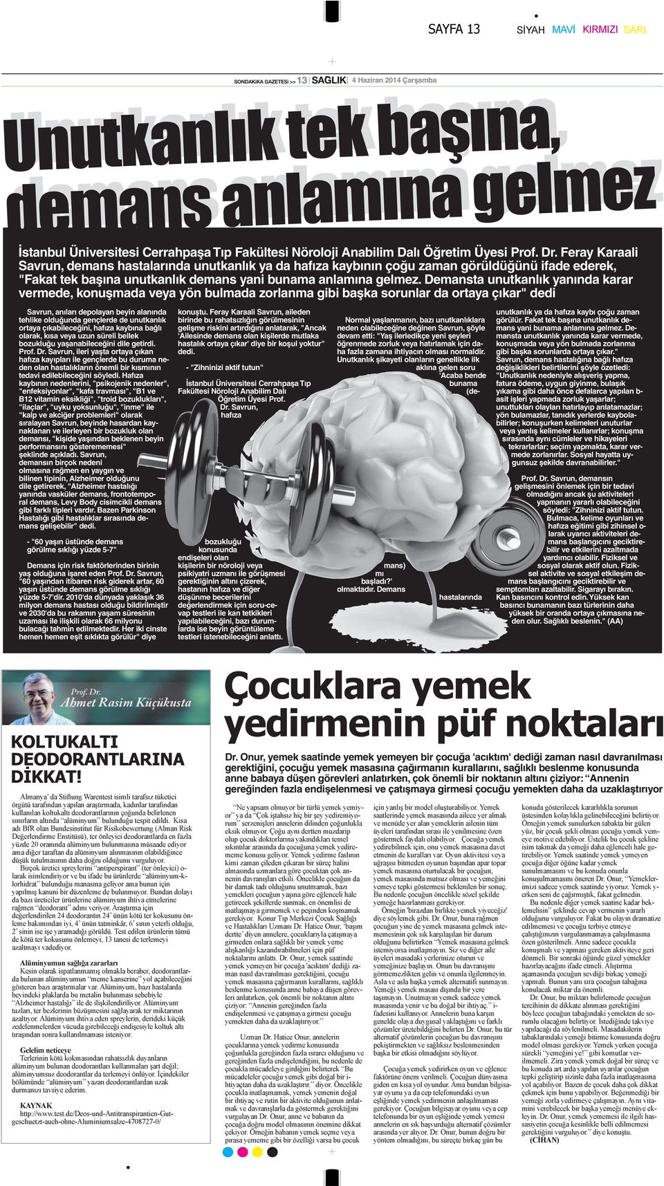 Demansta unutkanlık yanında karar vermede, konuşmada veya yön bulmada zorlanma gibi başka sorunlar da ortaya çıkar" dedi Savrun, anıları depolayan beyin alanında tehlike olduğunda gençlerde de