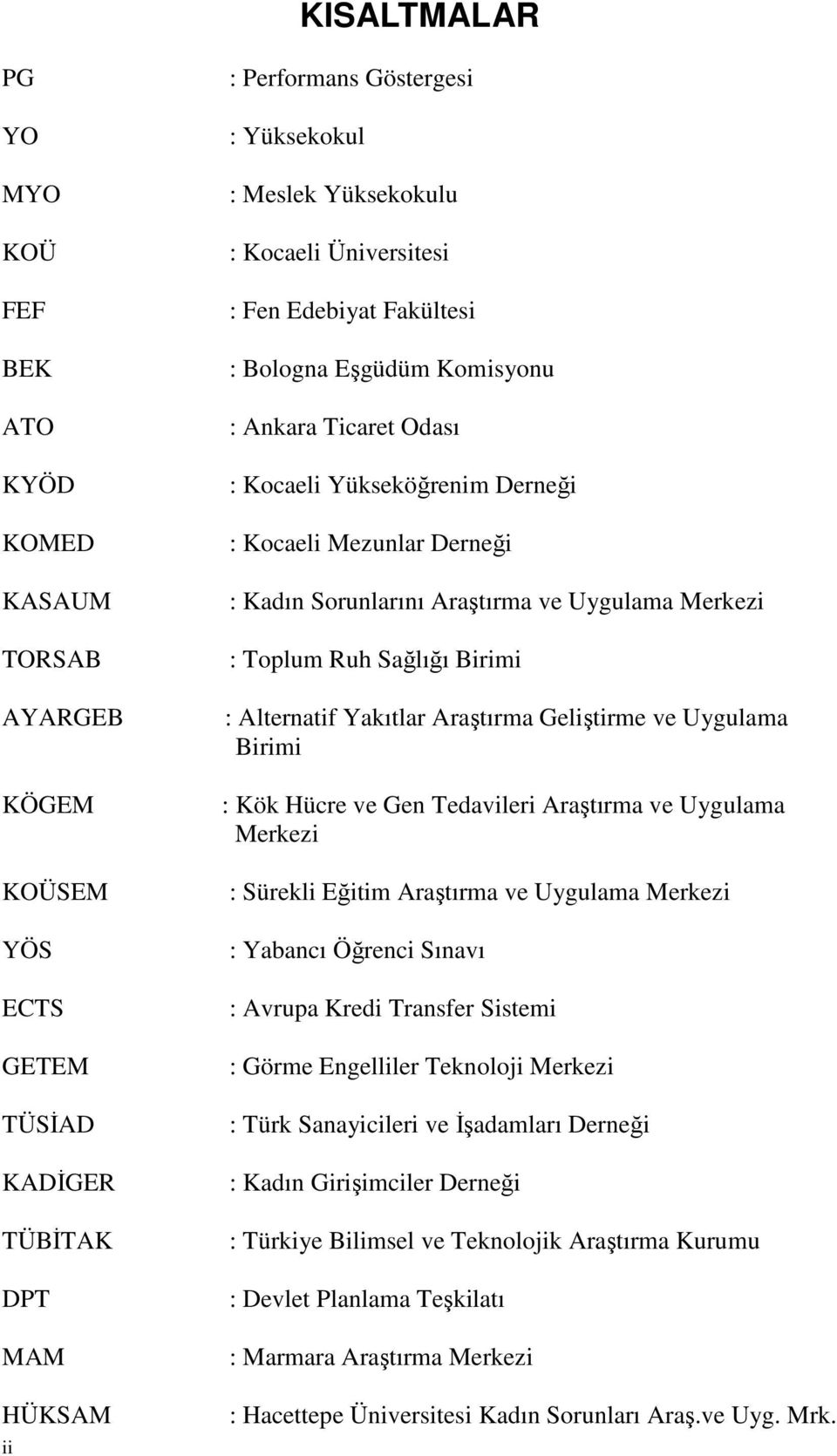 Merkezi : Toplum Ruh Sağlığı Birimi : Alternatif Yakıtlar Araştırma Geliştirme ve Uygulama Birimi : Kök Hücre ve Gen Tedavileri Araştırma ve Uygulama Merkezi : Sürekli Eğitim Araştırma ve Uygulama