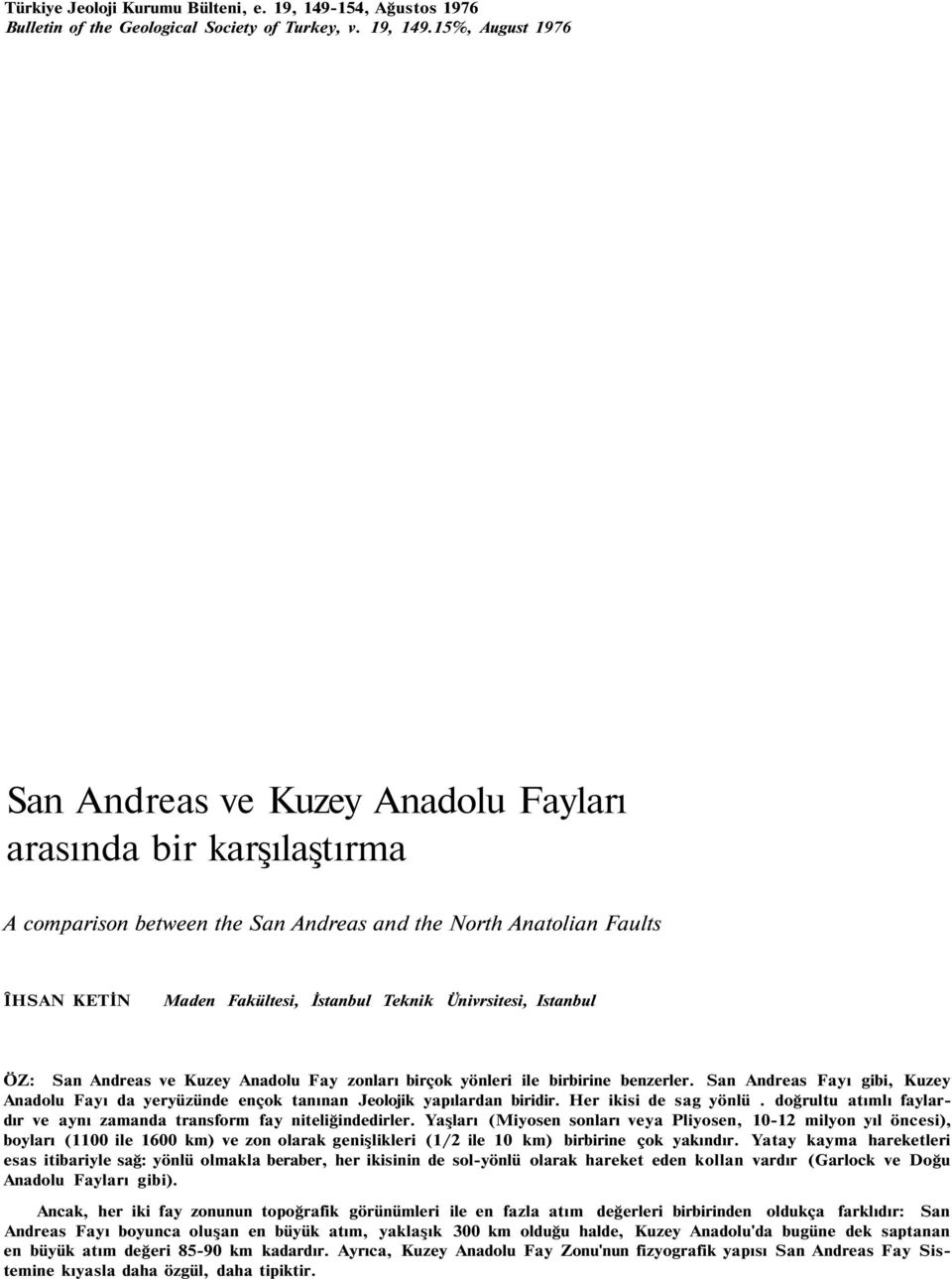 15%, August 1976 San Andreas ve Kuzey Anadolu Fayları arasında bir karşılaştırma A comparison between the San Andreas and the North Anatolian Faults ÎHSAN KETİN Maden Fakültesi, İstanbul Teknik