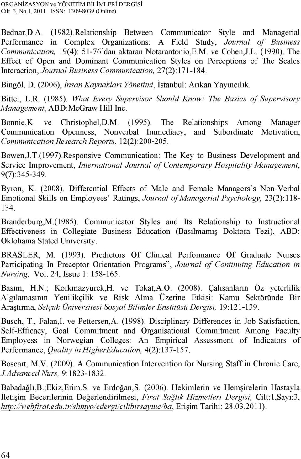 (1990). The Effect of Open and Dominant Communication Styles on Perceptions of The Scales Interaction, Journal Business Communication, 27(2):171-184. Bingöl, D.