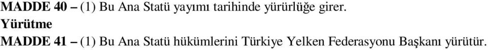 Yürütme MADDE 41 (1) Bu Ana Statü