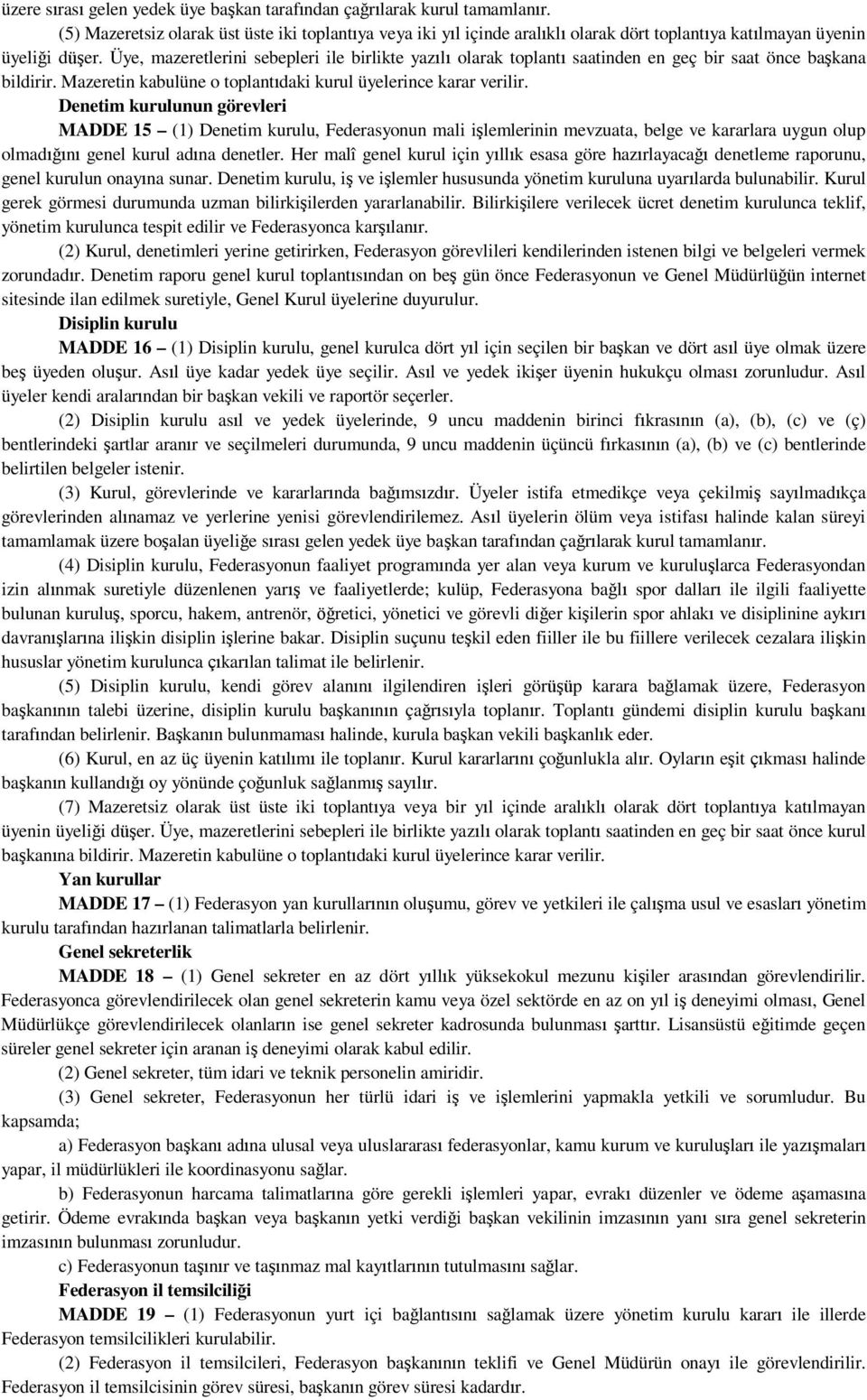 Üye, mazeretlerini sebepleri ile birlikte yazılı olarak toplantı saatinden en geç bir saat önce başkana bildirir. Mazeretin kabulüne o toplantıdaki kurul üyelerince karar verilir.