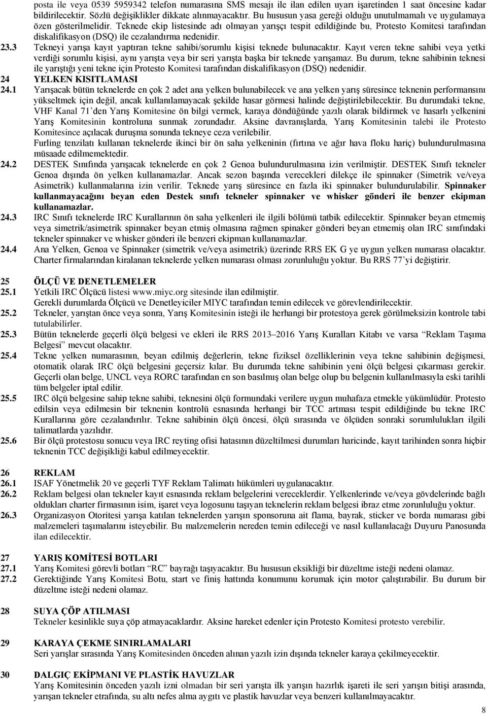 Teknede ekip listesinde adı olmayan yarışçı tespit edildiğinde bu, Protesto Komitesi tarafından diskalifikasyon (DSQ) ile cezalandırma nedenidir. 23.