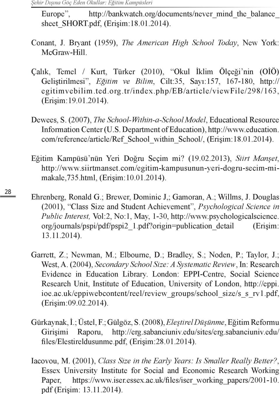 Çalık, Temel / Kurt, Türker (2010), Okul İklim Ölçeği nin (OİÖ) Geliştirilmesi, Eğitim ve Bilim, Cilt:35, Sayı:157, 167-180, http:// egitimvebilim.ted.org.tr/index.