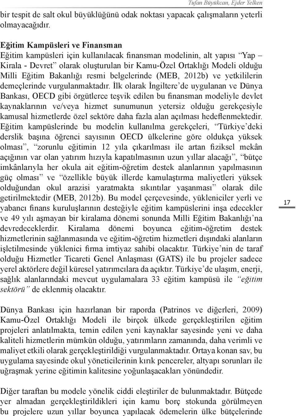 resmi belgelerinde (MEB, 2012b) ve yetkililerin demeçlerinde vurgulanmaktadır.