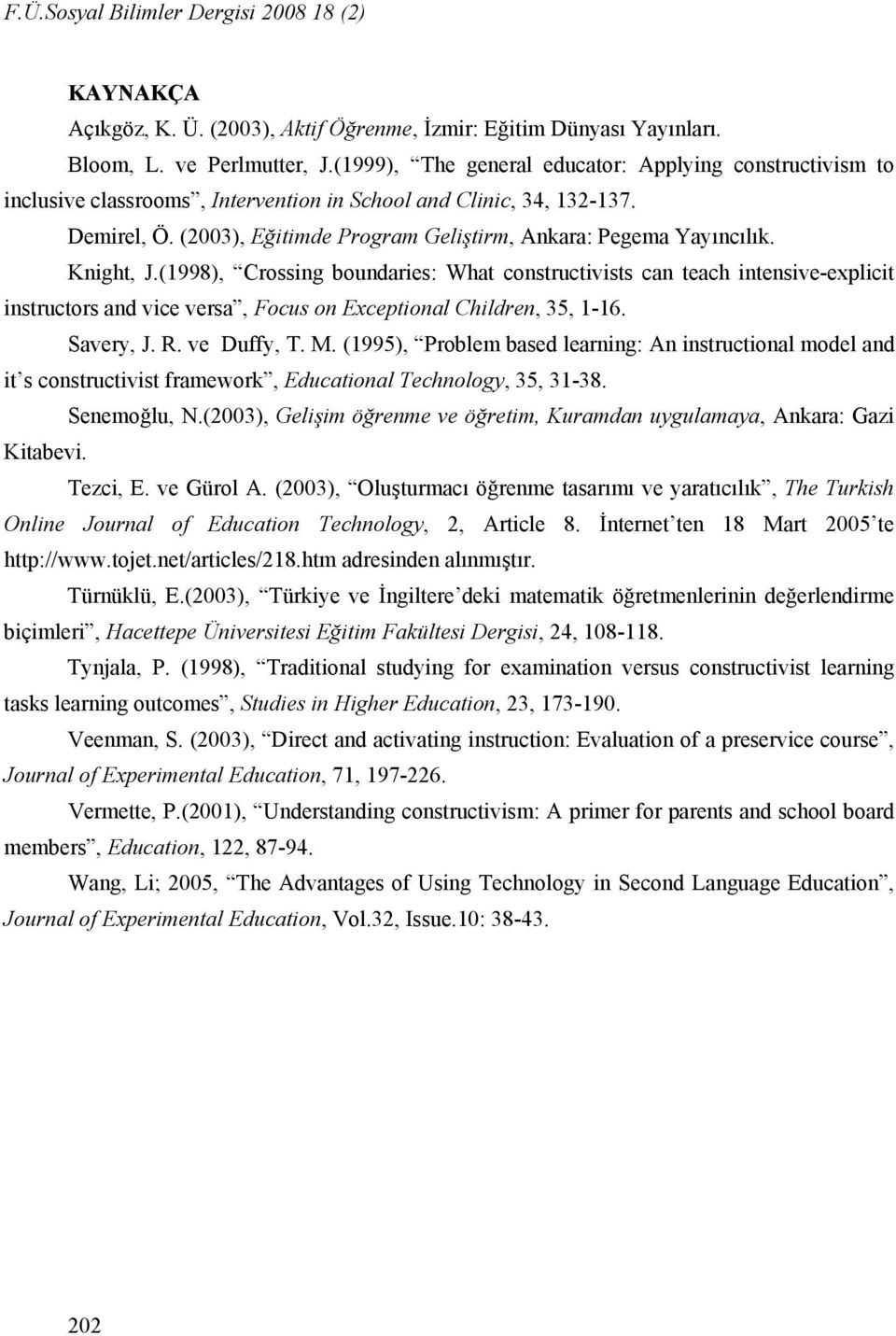(2003), Eğitimde Program Geliştirm, Ankara: Pegema Yayıncılık. Knight, J.