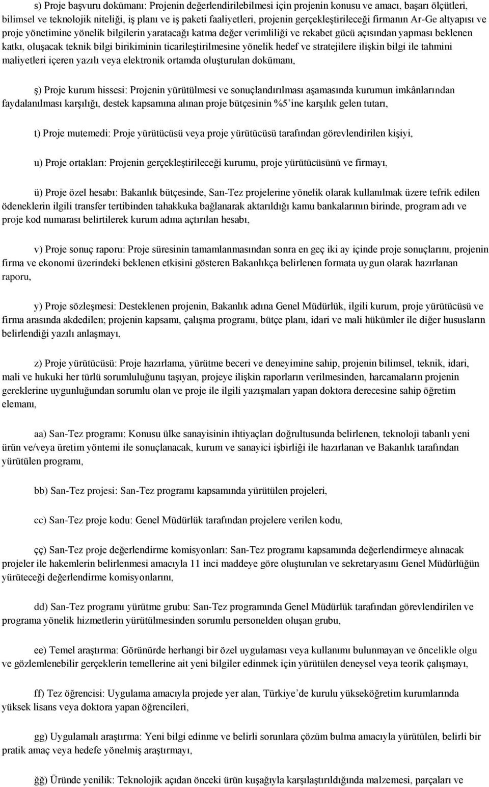 birikiminin ticarileştirilmesine yönelik hedef ve stratejilere ilişkin bilgi ile tahmini maliyetleri içeren yazılı veya elektronik ortamda oluşturulan dokümanı, ş) Proje kurum hissesi: Projenin