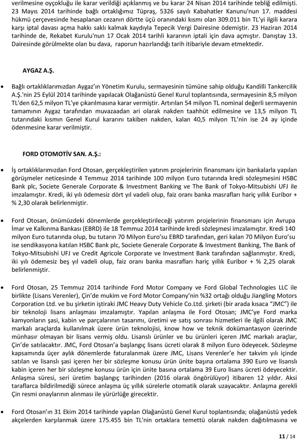 23 Haziran 2014 tarihinde de, Rekabet Kurulu'nun 17 Ocak 2014 tarihli kararının iptali için dava açmıştır. Danıştay 13.