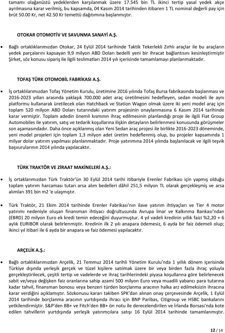 50 Kr temettü dağıtımına başlanmıştır. OTOKAR OTOMOTİV VE SAVUNMA SANAYİ A.Ş.