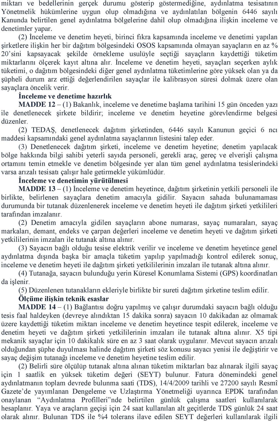 (2) İnceleme ve denetim heyeti, birinci fıkra kapsamında inceleme ve denetimi yapılan şirketlere ilişkin her bir dağıtım bölgesindeki OSOS kapsamında olmayan sayaçların en az % 20 sini kapsayacak