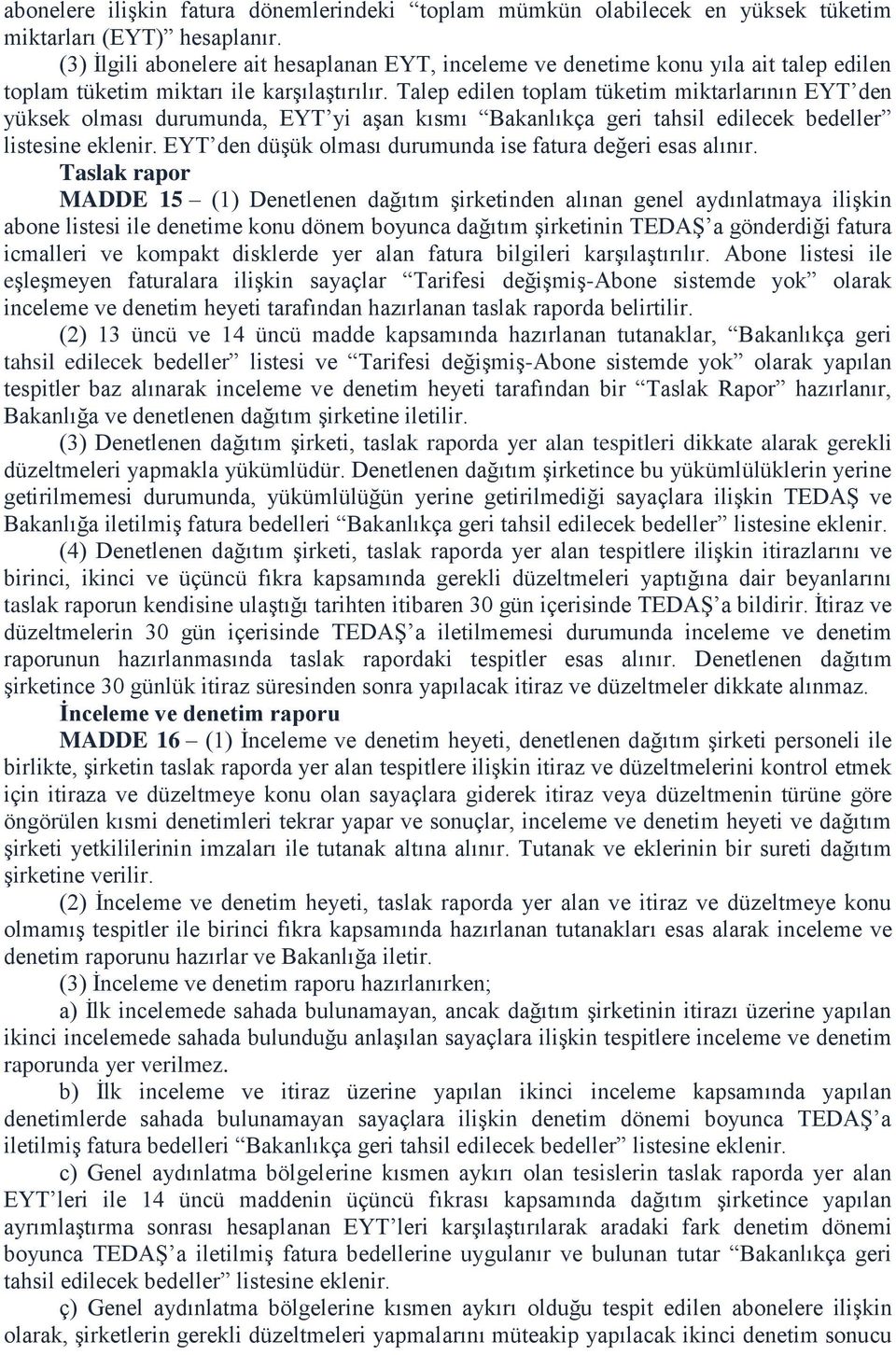 Talep edilen toplam tüketim miktarlarının EYT den yüksek olması durumunda, EYT yi aşan kısmı Bakanlıkça geri tahsil edilecek bedeller listesine eklenir.