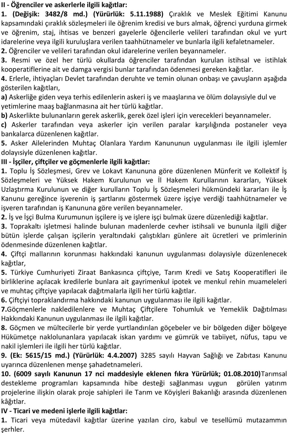 velileri tarafından okul ve yurt idarelerine veya ilgili kuruluşlara verilen taahhütnameler ve bunlarla ilgili kefaletnameler. 2.