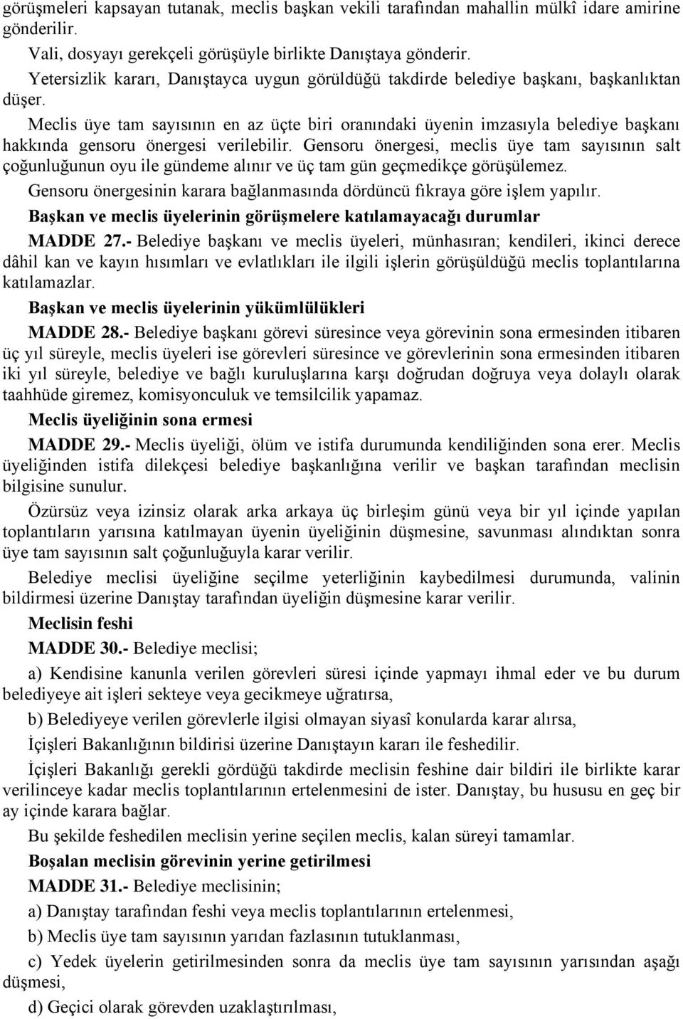 Meclis üye tam sayısının en az üçte biri oranındaki üyenin imzasıyla belediye başkanı hakkında gensoru önergesi verilebilir.