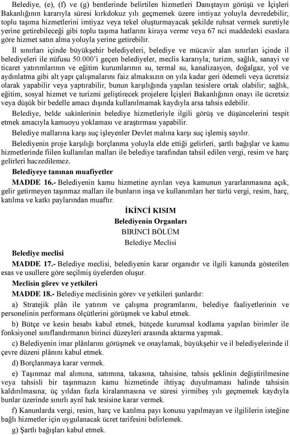 yoluyla yerine getirebilir. İl sınırları içinde büyükşehir belediyeleri, belediye ve mücavir alan sınırları içinde il belediyeleri ile nüfusu 50.