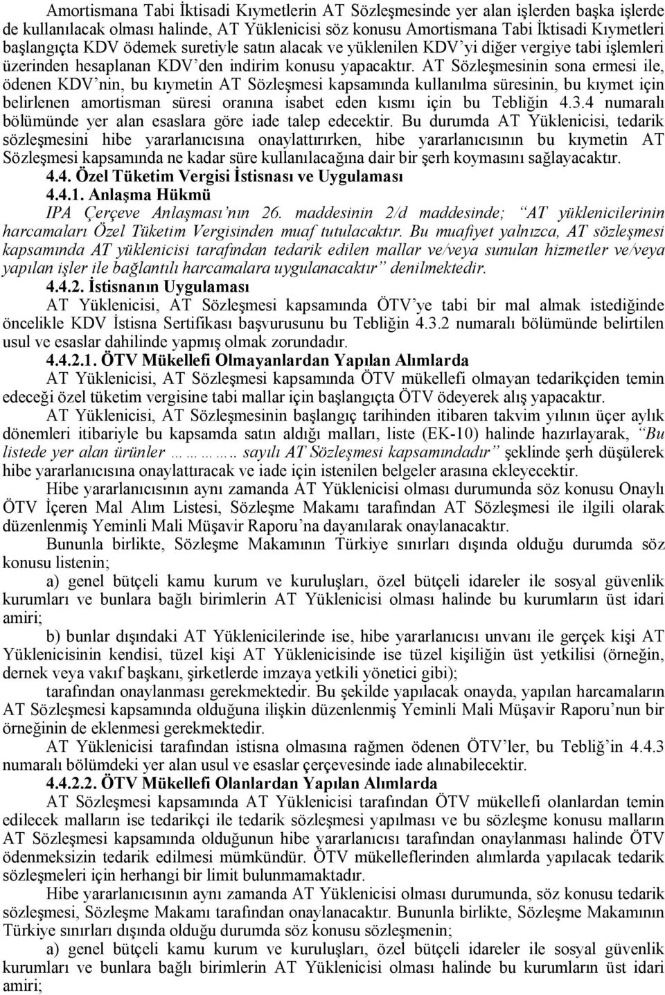 AT Sözleşmesinin sona ermesi ile, ödenen KDV nin, bu kıymetin AT Sözleşmesi kapsamında kullanılma süresinin, bu kıymet için belirlenen amortisman süresi oranına isabet eden kısmı için bu Tebliğin 4.3.