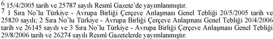 sayılı; 2 Sıra No lu Türkiye - Avrupa Birliği Çerçeve Anlaşması Genel Tebliği 20/4/2006 tarih ve 26145