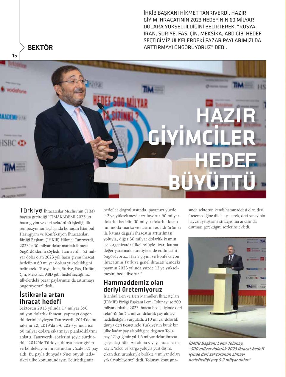 HAZIR HEDEF Türkiye İhracatçılar Meclisi nin (TİM) hayata geçirdiği TİMAKADEMİ 2023 ün hazır giyim ve deri sektörünü işlediği ilk sempozyumun açılışında konuşan İstanbul Hazırgiyim ve Konfeksiyon