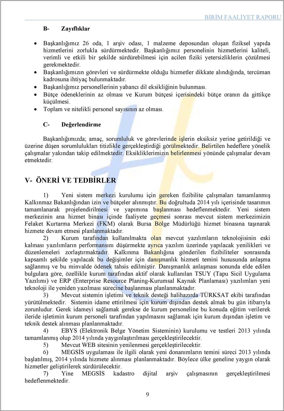 Başkanlığımızın görevleri ve sürdürmekte olduğu hizmetler dikkate alındığında, tercüman kadrosuna ihtiyaç bulunmaktadır. Başkanlığımız personellerinin yabancı dil eksikliğinin bulunması.