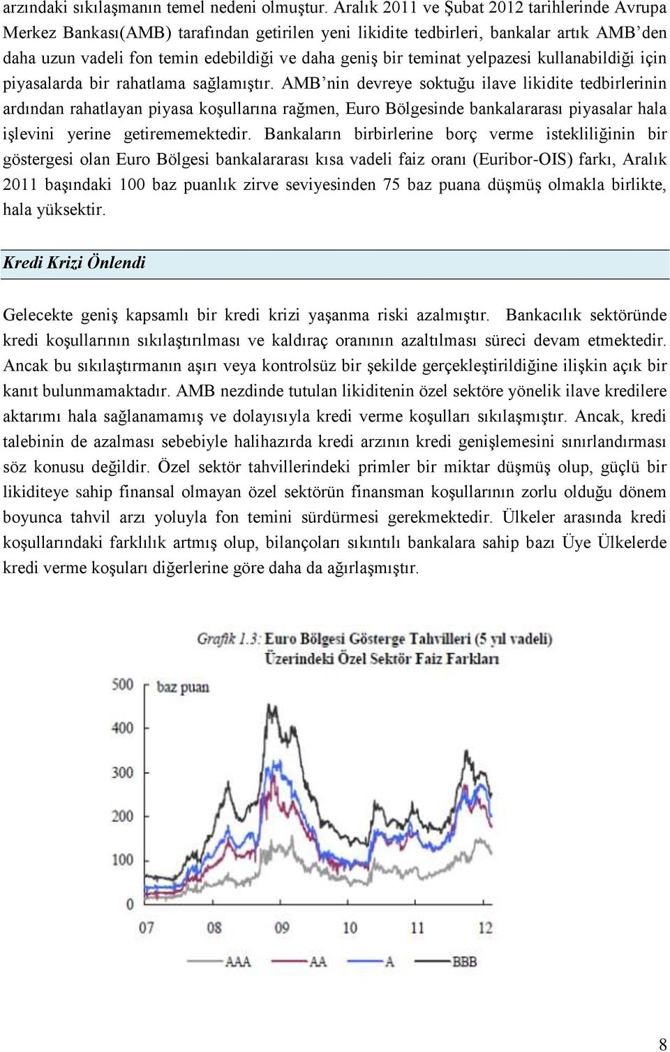 yelpazesi kullanabildiği için piyasalarda bir rahatlama sağlamıştır.