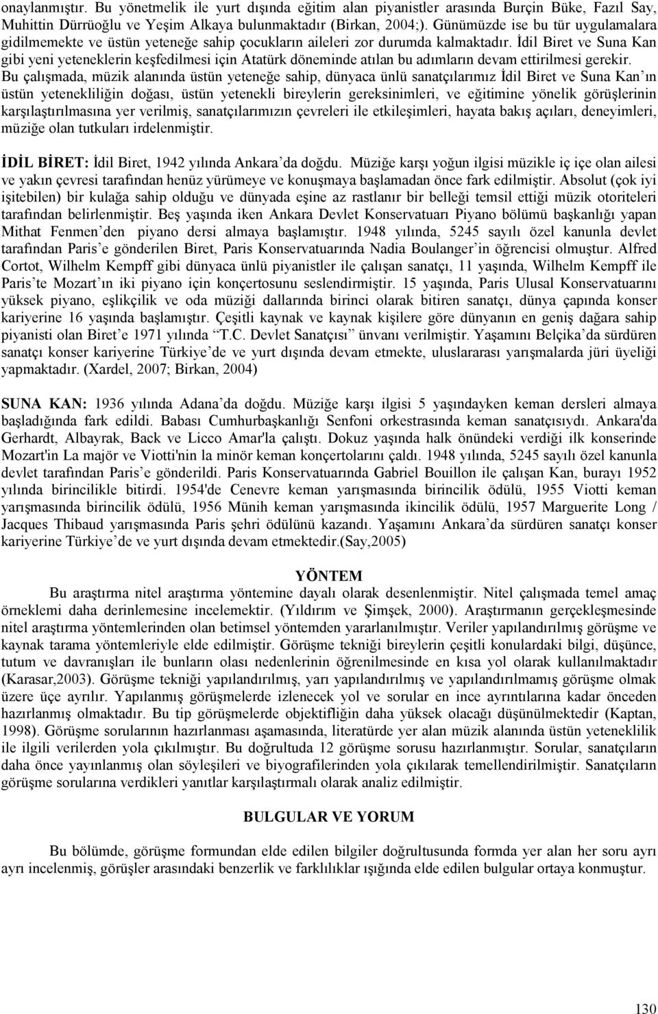 dil Biret ve Suna Kan gibi yeni yeteneklerin keafedilmesi için Atatürk döneminde atelan bu ademlaren devam ettirilmesi gerekir.