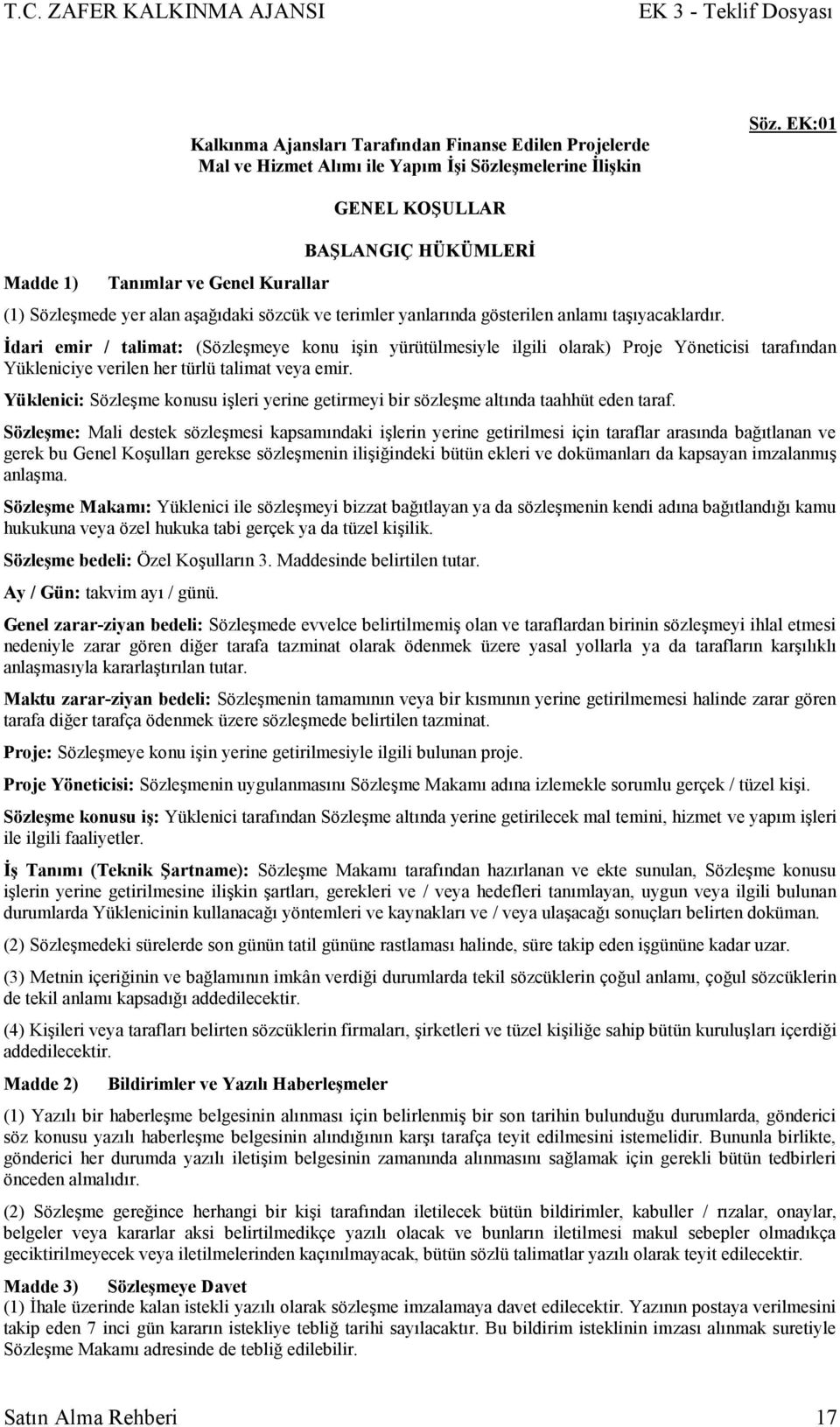 İdari emir / talimat: (Sözleşmeye konu işin yürütülmesiyle ilgili olarak) Proje Yöneticisi tarafından Yükleniciye verilen her türlü talimat veya emir.