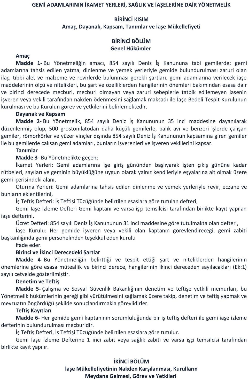 bulunması gerekli şartları, gemi adamlarına verilecek iaşe maddelerinin ölçü ve nitelikleri, bu şart ve özelliklerden hangilerinin önemleri bakımından esasa dair ve birinci derecede mecburi, mecburi