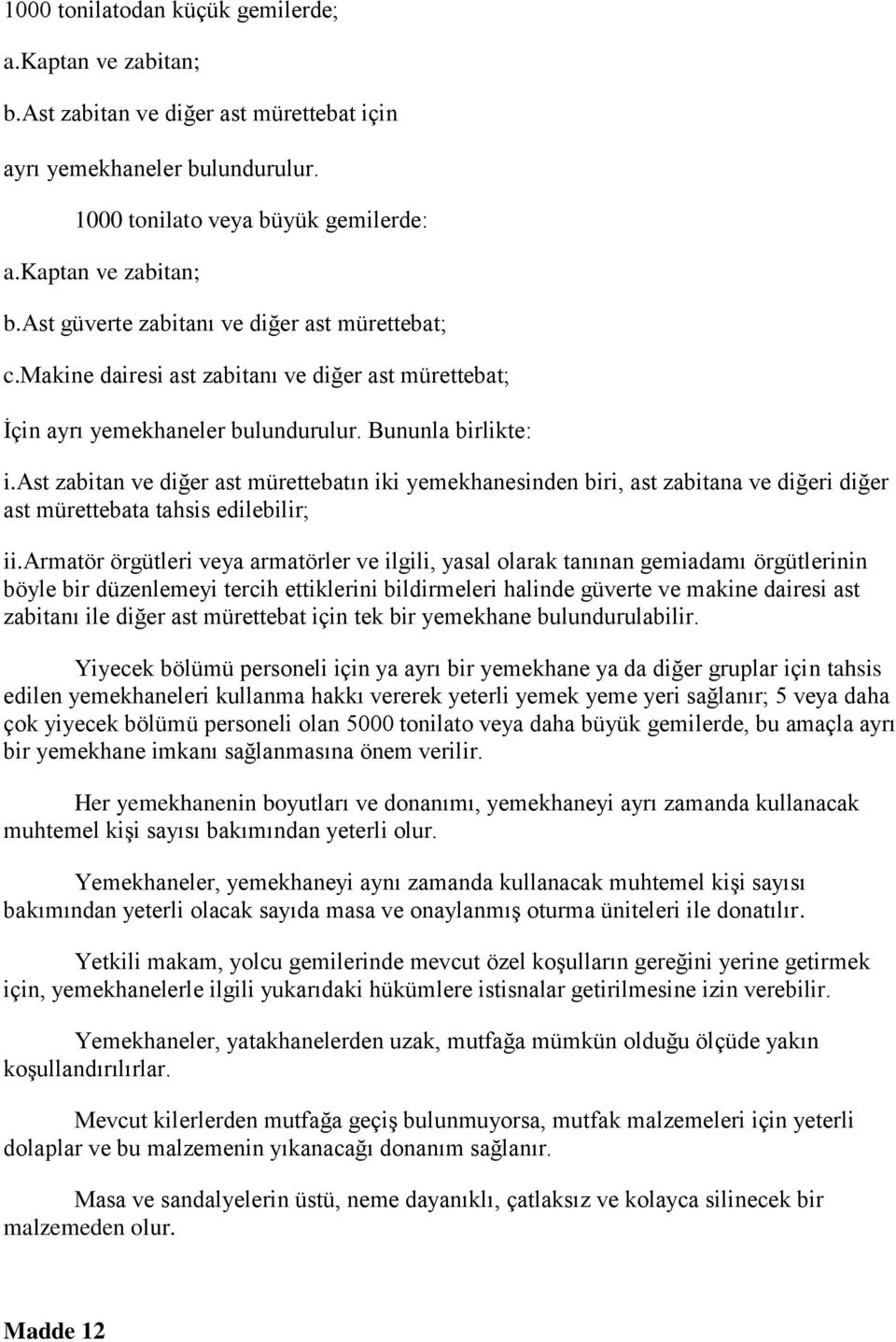 i.ast zabitan ve diğer ast mürettebatın iki yemekhanesinden biri, ast zabitana ve diğeri diğer ast mürettebata tahsis edilebilir; ii.