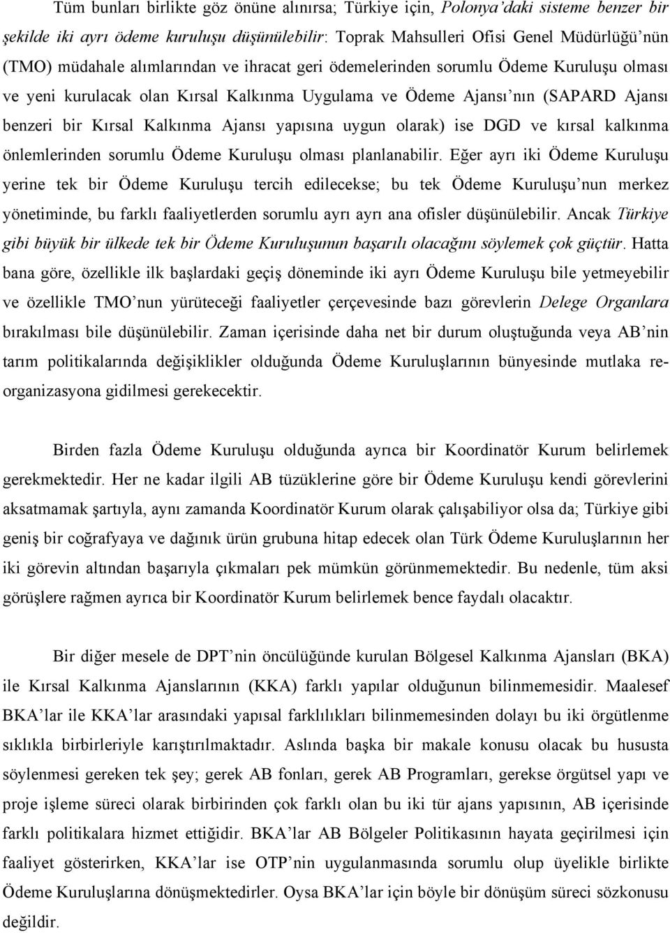 uygun olarak) ise DGD ve kırsal kalkınma önlemlerinden sorumlu Ödeme Kuruluşu olması planlanabilir.