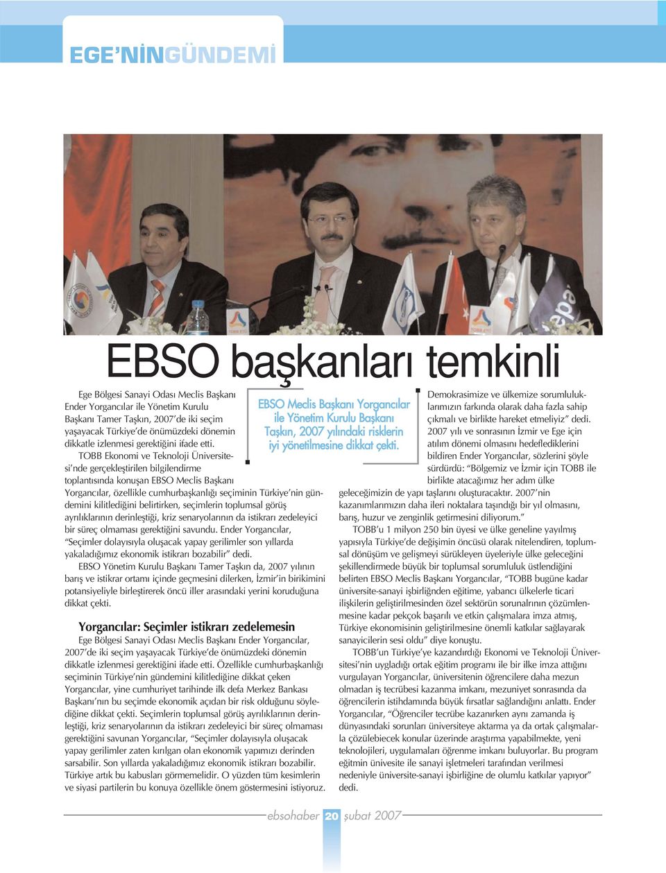 TOBB Ekonomi ve Teknoloji Üniversitesi nde gerçeklefltirilen bilgilendirme toplant s nda konuflan EBSO Meclis Baflkan Yorganc lar, özellikle cumhurbaflkanl seçiminin Türkiye nin gündemini kilitledi