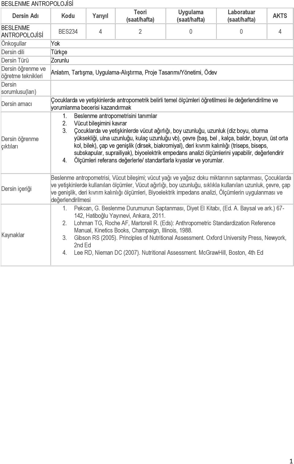 öğretilmesi ile değerlendirilme ve yorumlanma becerisi kazandırmak 1. Beslenme antropometrisini tanımlar 2. Vücut bileşimini kavrar 3.