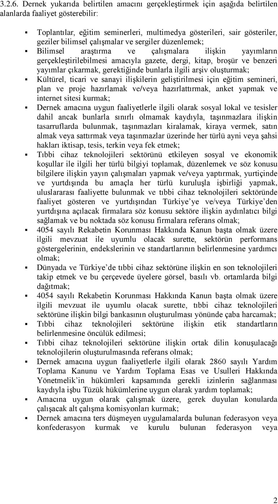 çalışmalar ve sergiler düzenlemek; Bilimsel araştırma ve çalışmalara ilişkin yayımların gerçekleştirilebilmesi amacıyla gazete, dergi, kitap, broşür ve benzeri yayımlar çıkarmak, gerektiğinde